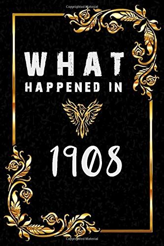 1908 year|what happened in 1908 america.